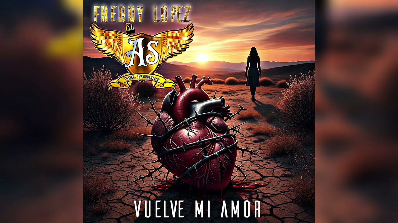 Vuelve Mi Amor - Freddy Lopez [El As Del Pueblo]