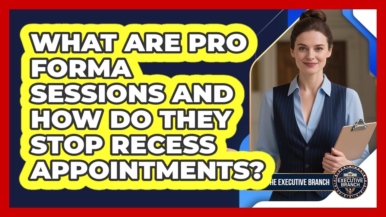 What Are Pro Forma Sessions And How Do They Stop Recess Appointments? - Inside the Executive Branch