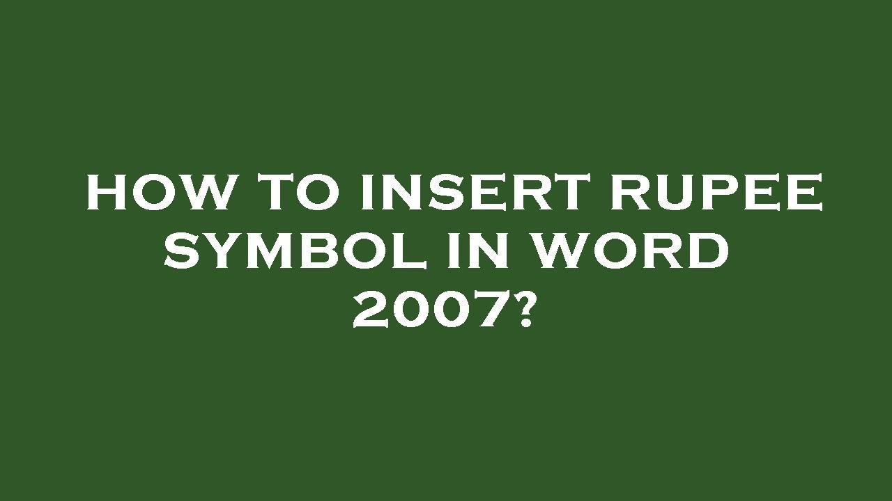 How to insert rupee symbol in word 2007?