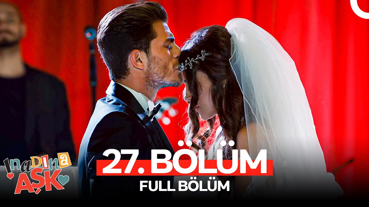İnadına Aşk 27. Bölüm (FULL HD)