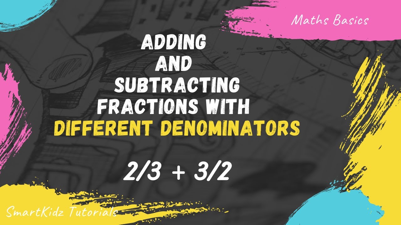 How to Add and Subtract Fractions with Different Denominators | Maths Basics | SmartKidz Tutorials