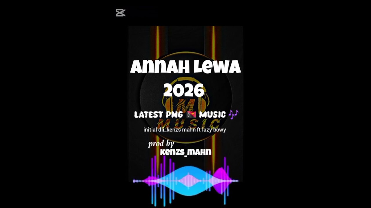 Annah lewa_Initial Dii_ & _Kenzs mahn ft lazy boy_ 2026_png🇵🇬 latest music 🎶