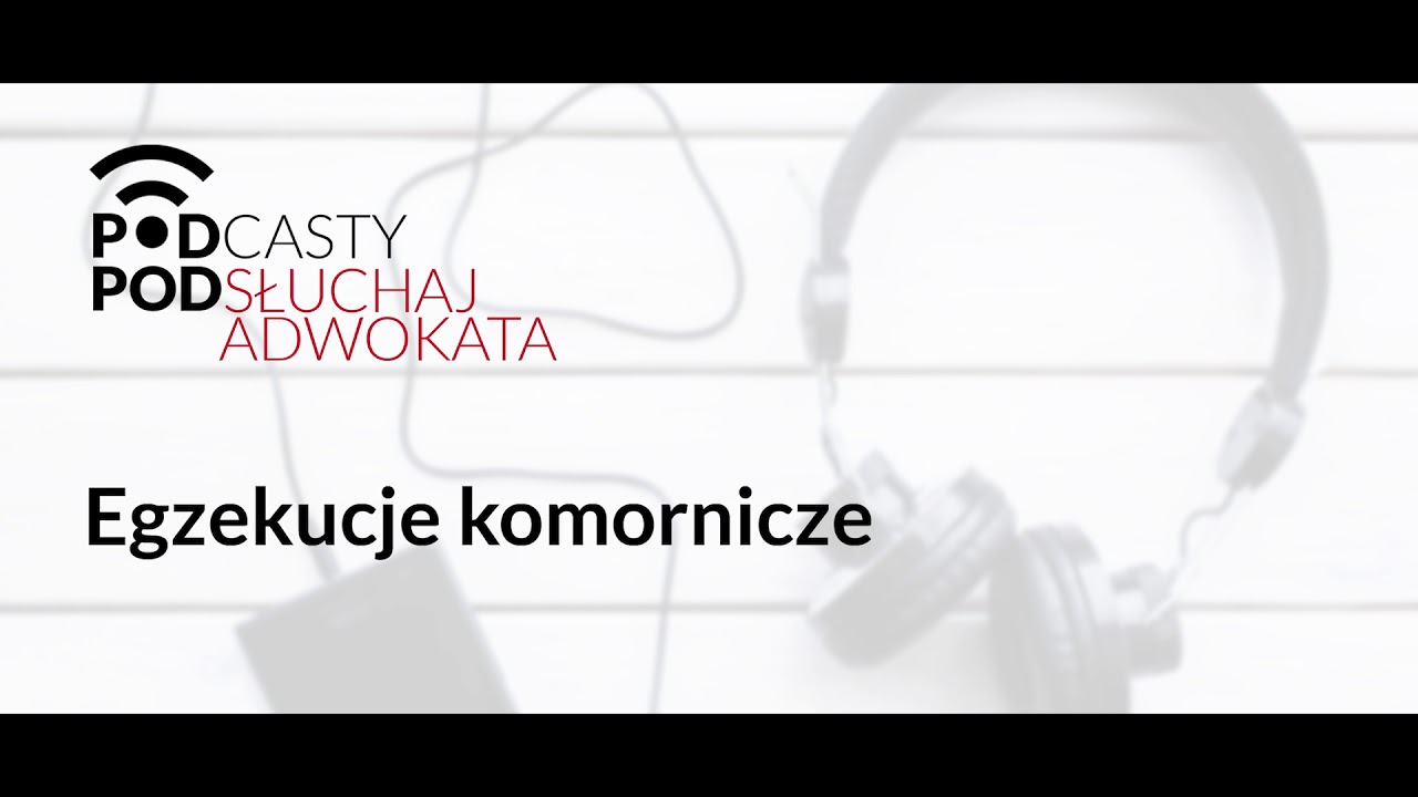 Po(d)słuchaj adwokata: egzekucje komornicze