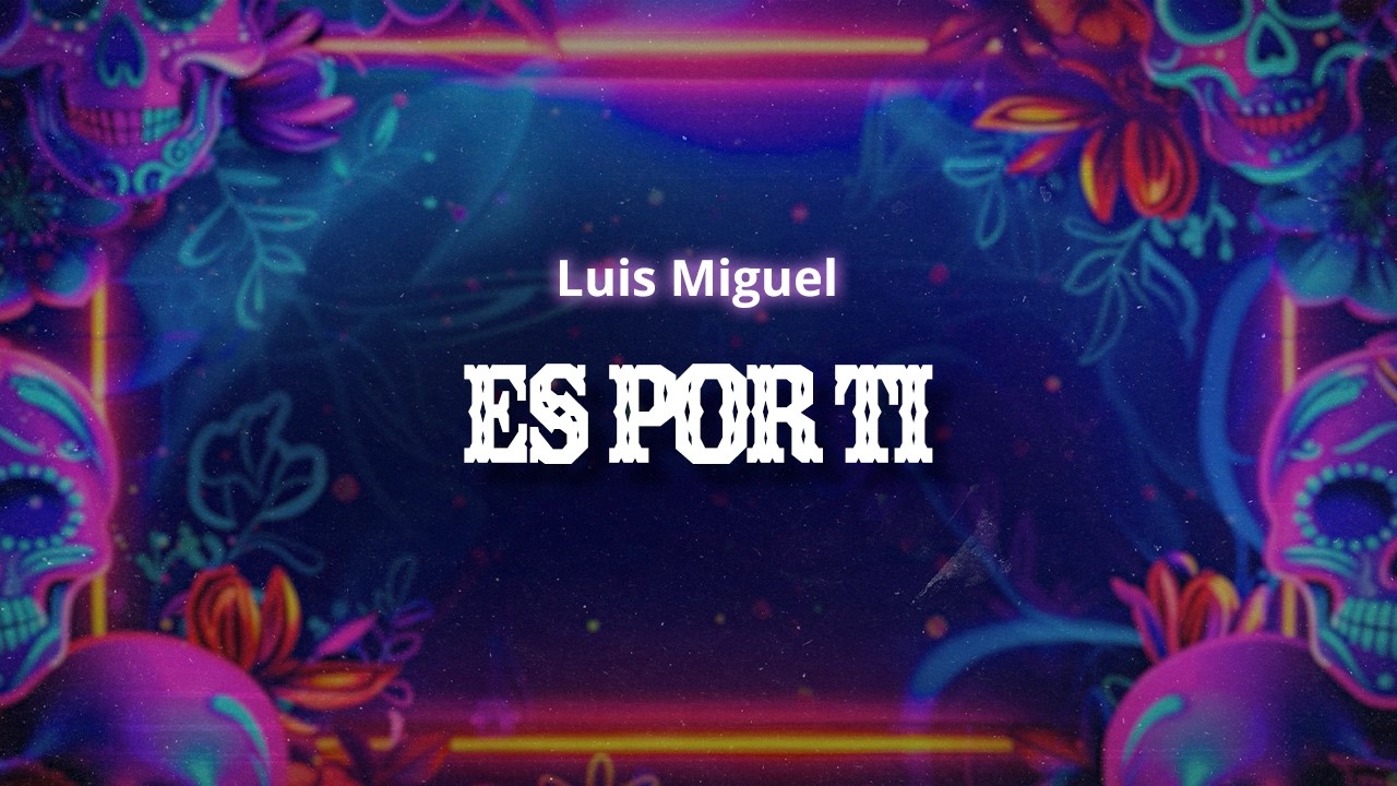 Luis Miguel - Es por ti (Letra / Lyrics)