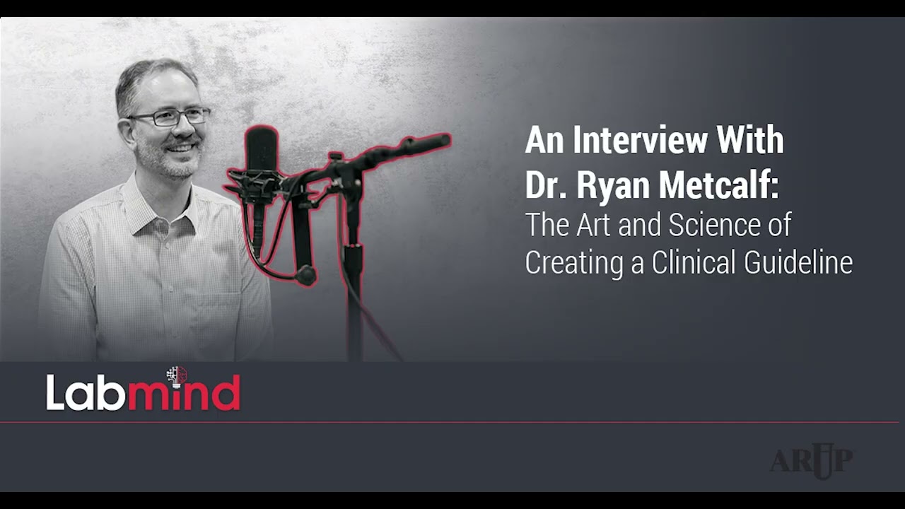 An Interview With Dr. Ryan Metcalf: The Art and Science of Creating a Clinical Guideline