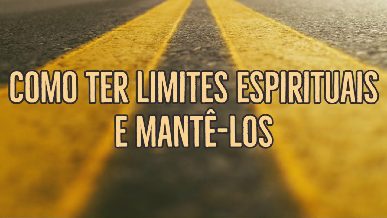 Como ter limites espirituais e mant&ecirc;-los
