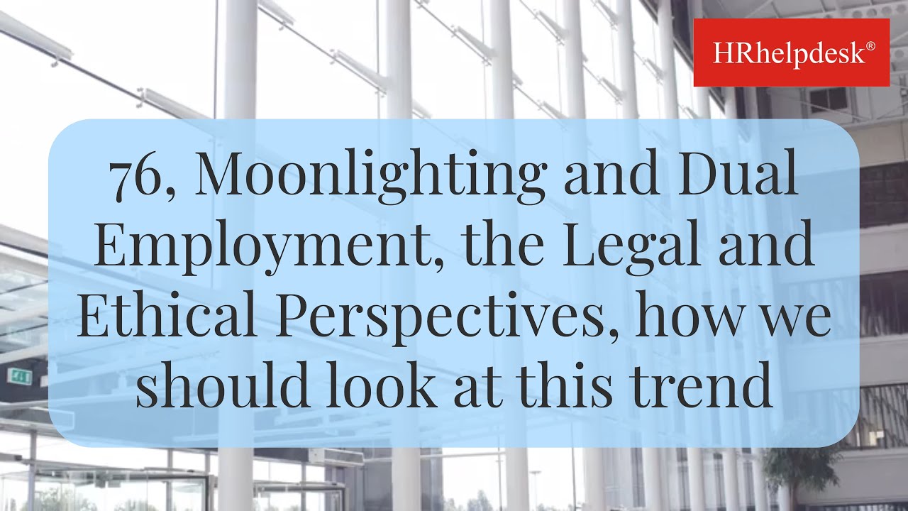 76, Moonlighting and Dual Employment, the Legal & Ethical Perspectives, how we should look at this