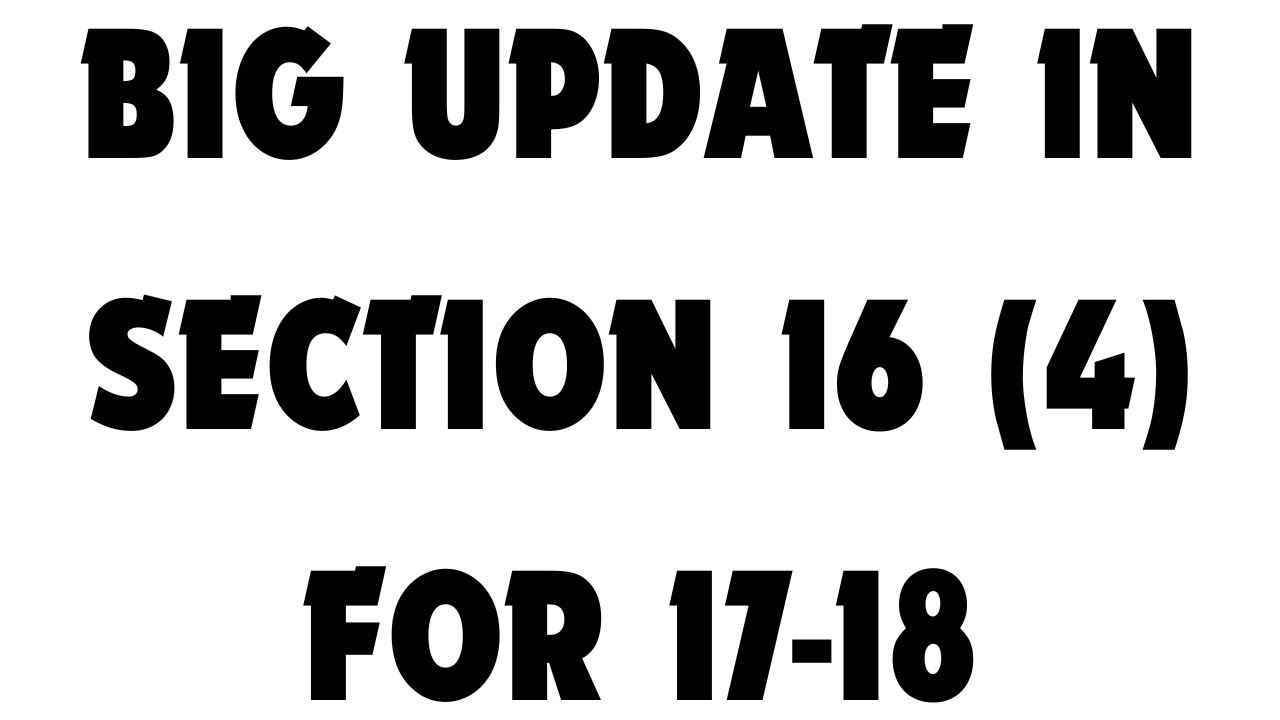 BIG UPDATE IN SECTION 16 (4) FOR 17-18