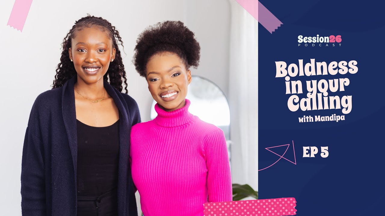 'Boldness in your Calling' with Mandipa Hlabano  [Session26 Podcast s1ep5]