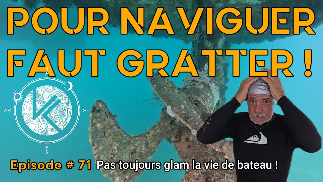 Ep.# 71 | Pour naviguer, faut gratter ! / Pas toujours glam la vie de bateau