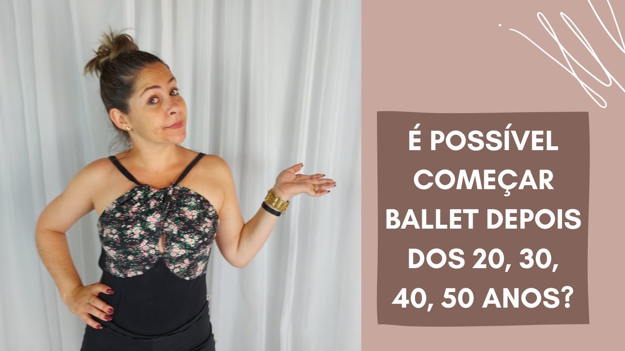 &Eacute; poss&iacute;vel come&ccedil;ar Ballet depois dos 20, 30, 40, 50 anos?