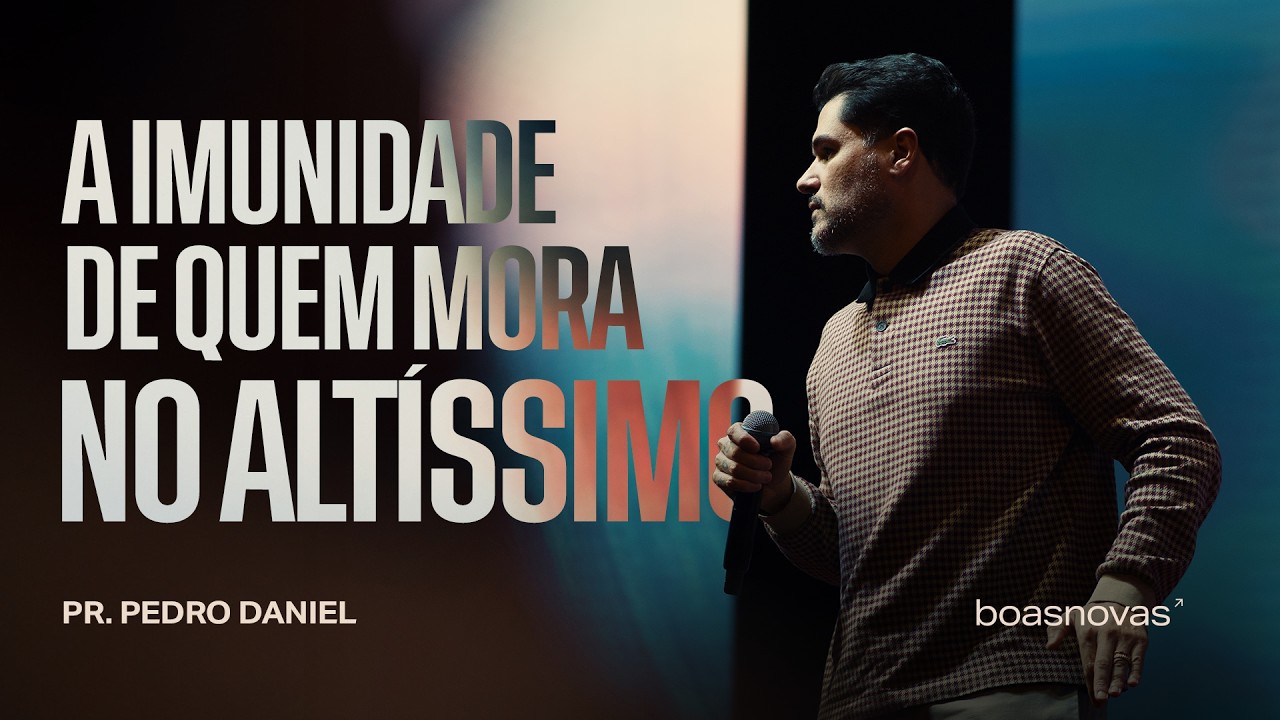 A IMUNIDADE DE QUEM MORA NO ALTÍSSIMO | PR. PEDRO DANIEL