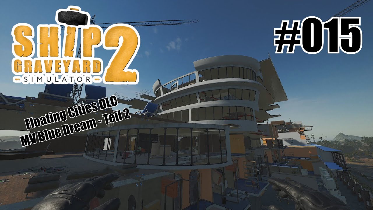 MV Blue Dream (Teil 2) - Ship Graveyard Simulator 2 - Floating Cities DLC [Deutsch] #015