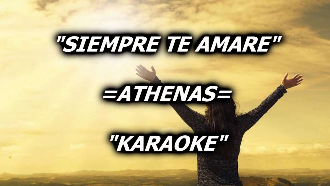 Siempre te amare - athenas KARAOKE