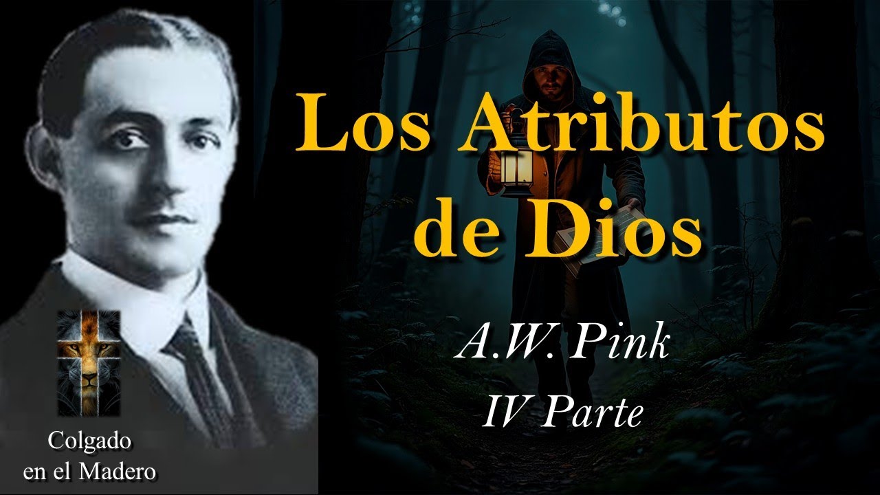 Los Atributos de Dios Por A W Pink 4a Parte Final