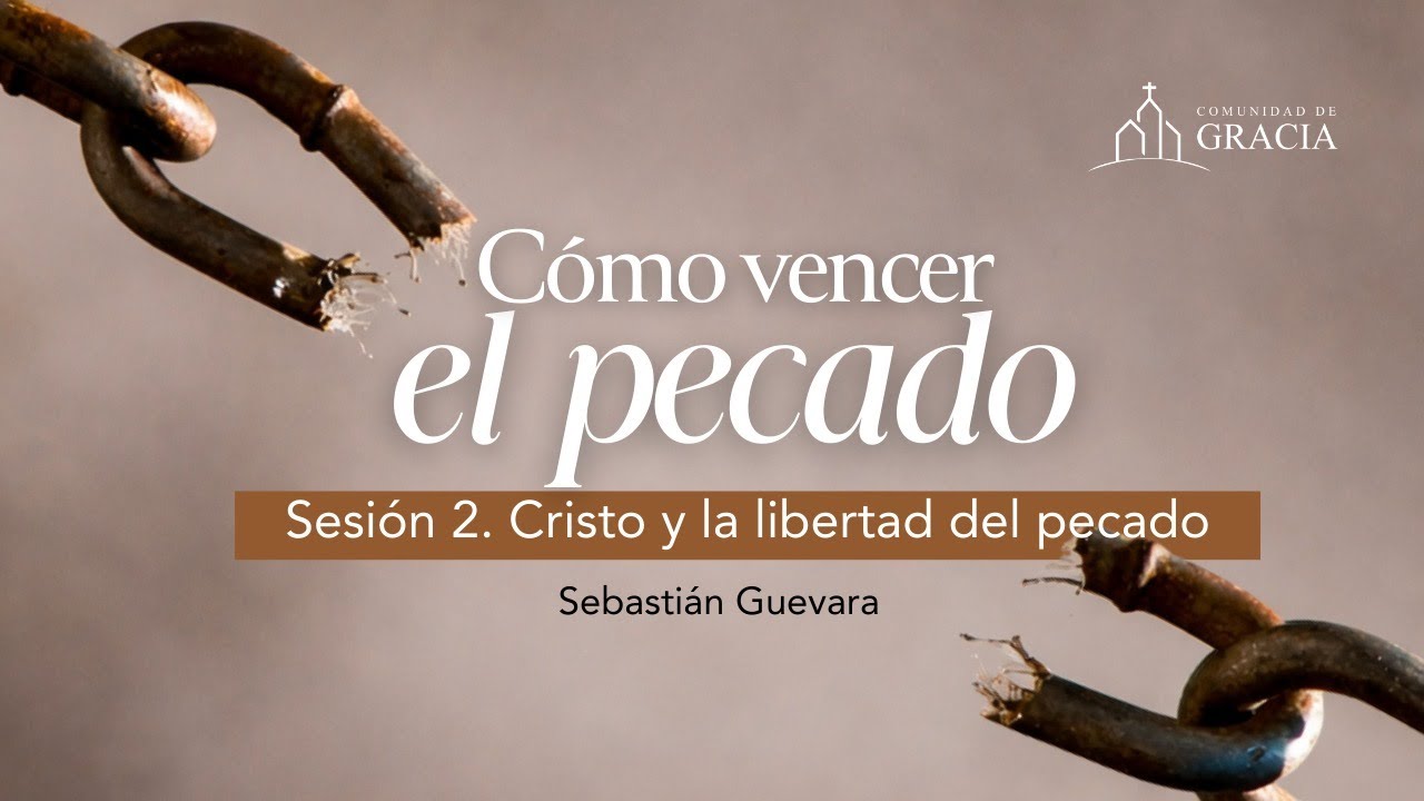 Sesión 2. Cristo y la libertad del pecado - Sebastián Guevara