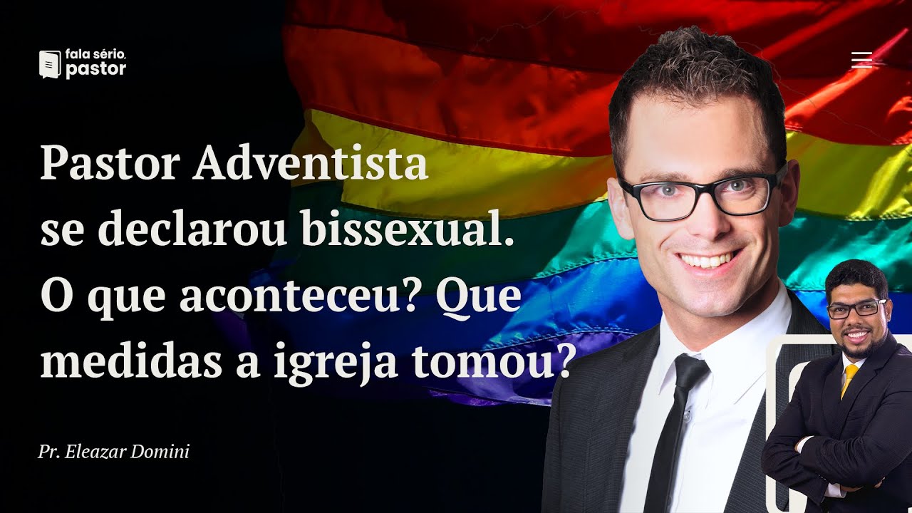 Pastor Adventista que se declarou bissexual: O que aconteceu? A igreja tomou alguma medida?