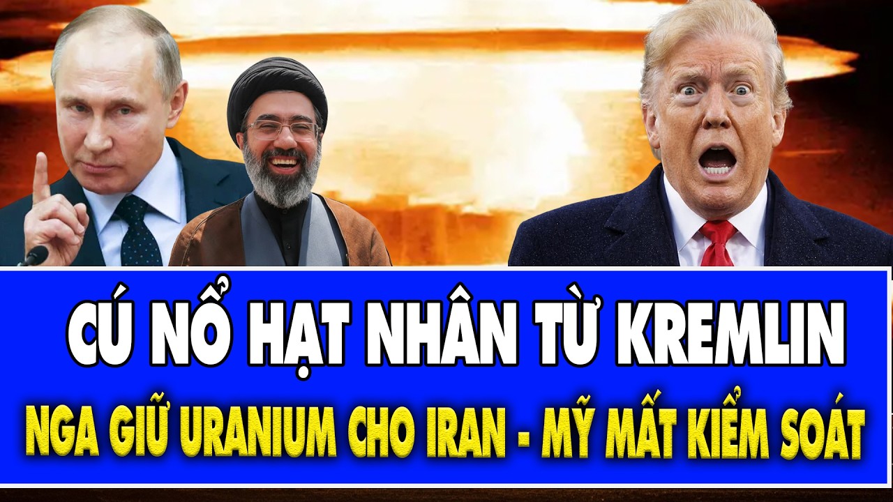 Cú ném hạt nhân từ Điện Kremlin: Nga đề nghị giữ Uranium cho Iran, Mỹ rúng động vì mất kiểm soát!