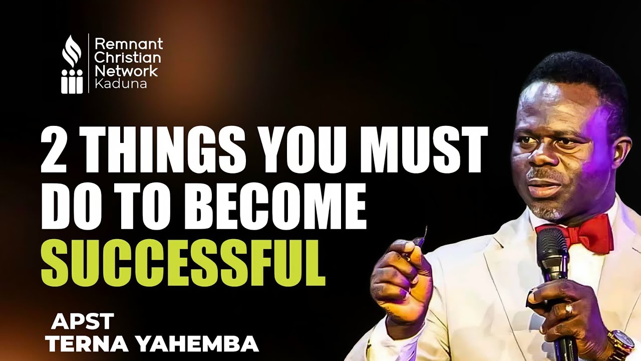2 THINGS YOU MUST DO TO BECOME SUCCESSFUL || APOSTLE TERNA YAHEMBA