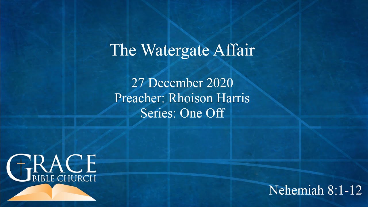 The Watergate Affair | Nehemiah 8:1-12 | 27 December 2020
