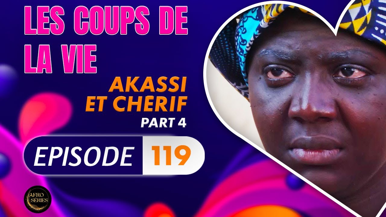 Série - Les Coups de la Vie - AKASSI ET CHERIF - Episode 4 - Saison 2 Ep.119