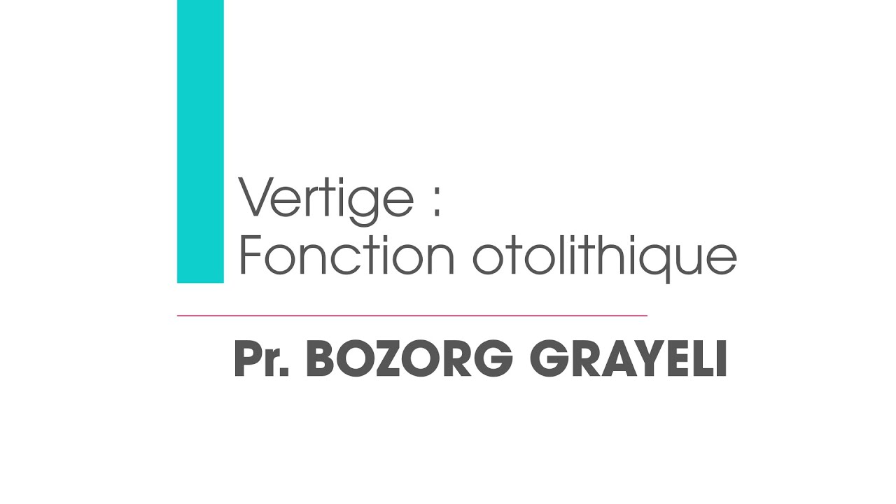 ATELIER : Vertige - Fonction otolithique - Pr Alexis BOZORG GRAYELI (Dijon)
