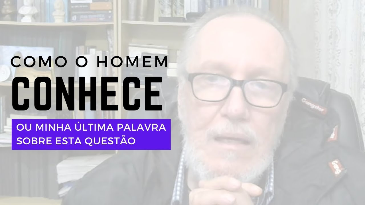 Como o Homem Conhece ou Minha Última Palavra sobre Esta Questão