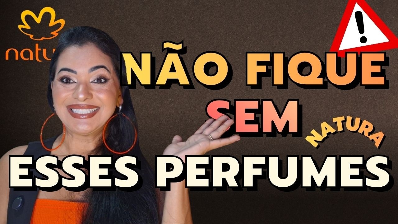 NÃO FIQUE SEM ESSES PERFUMES DA NATURA