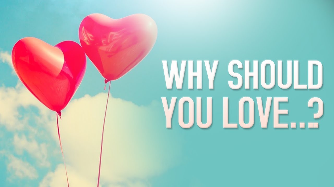 Why Should You Love...?