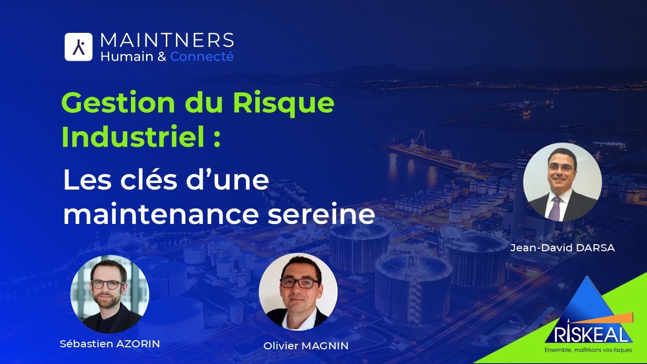 Gestion du risque industriel :  les cl&eacute;s d'une maintenance sereine. Webinaire MAINTNERS x RISKEAL