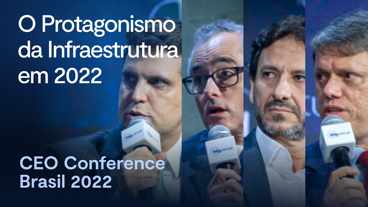 Ministro Tarcísio Freitas e convidados, falam do protagonismo da infraestrutura |CEO Conference 2022