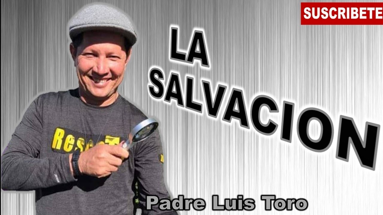 PADRE LUIS TORO - LA SALVACION