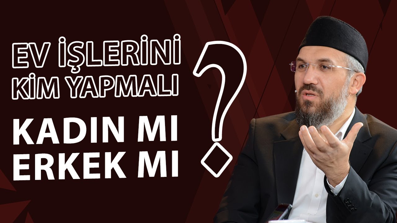 Ev İşlerini Kim Yapmalı? Kadın Mı Erkek Mi? | İhsan Şenocak
