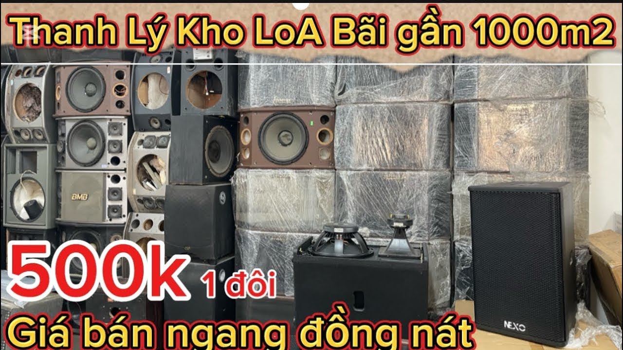 Bão về bán thanh lý đồng giá 500k/1 đôi loa bãi thu hồi vốn dọn kho 1000m2 ae nhanh tay vào chọn