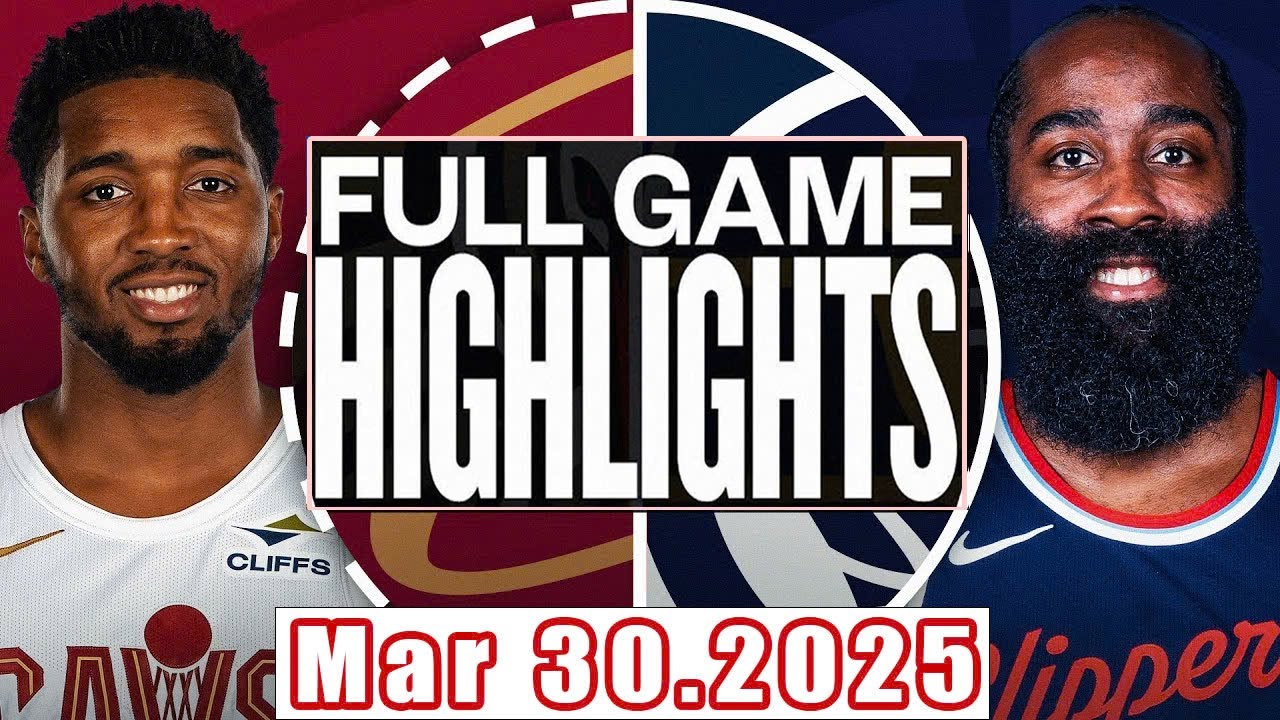 Cleveland Cavaliers VS Los Angeles Clippers Full Game Highlights Mar 30,2025 NBA Season 2024-25