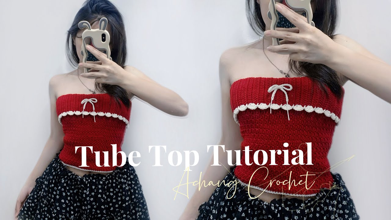 Crochet Tube Top Tutorial- Hướng Dẫn Móc Áo Ống Cách Điệu Dễ Hiểu | Achang Crochet 🎀