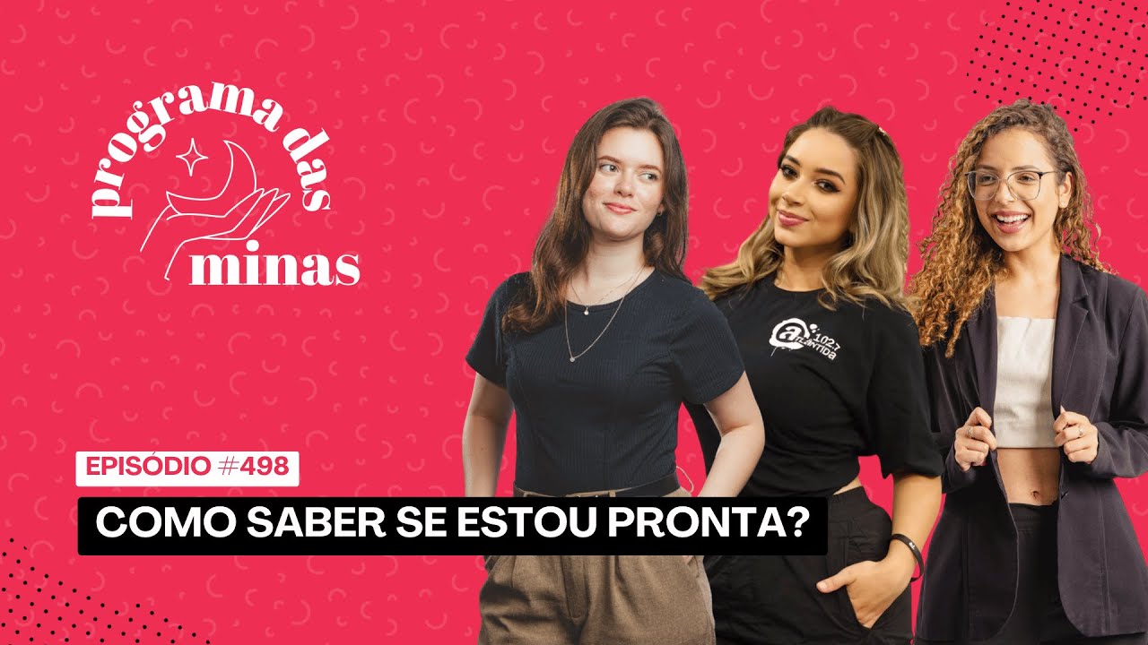 Como saber se estou PRONTA? | PROGRAMA DAS MINAS | 30/09 #498