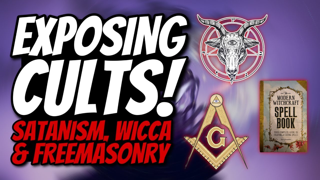 Exposing Cults 2 - Satanism, Wicca, and Freemasonry