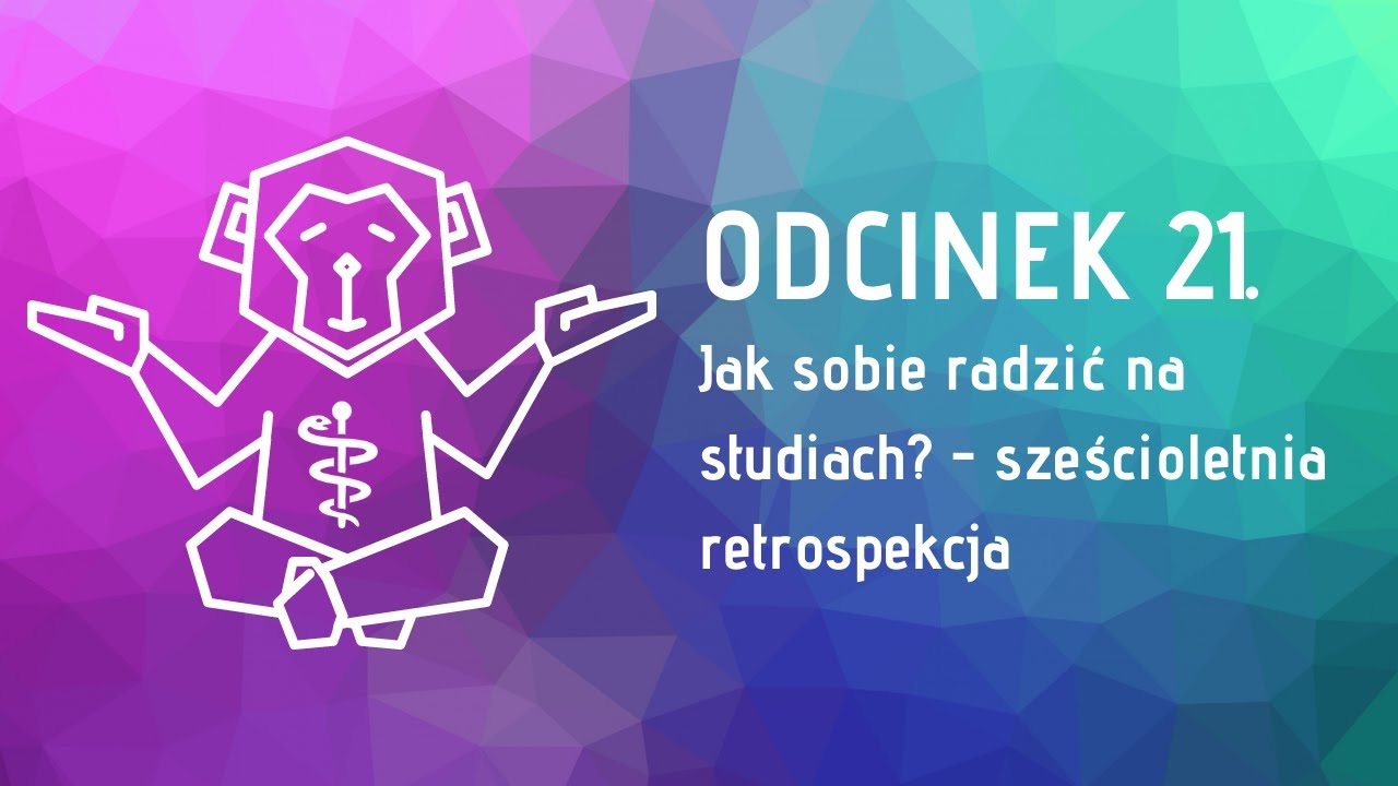 EP.21. Jak sobie radzić na studiach? - sześcioletnia retrospekcja