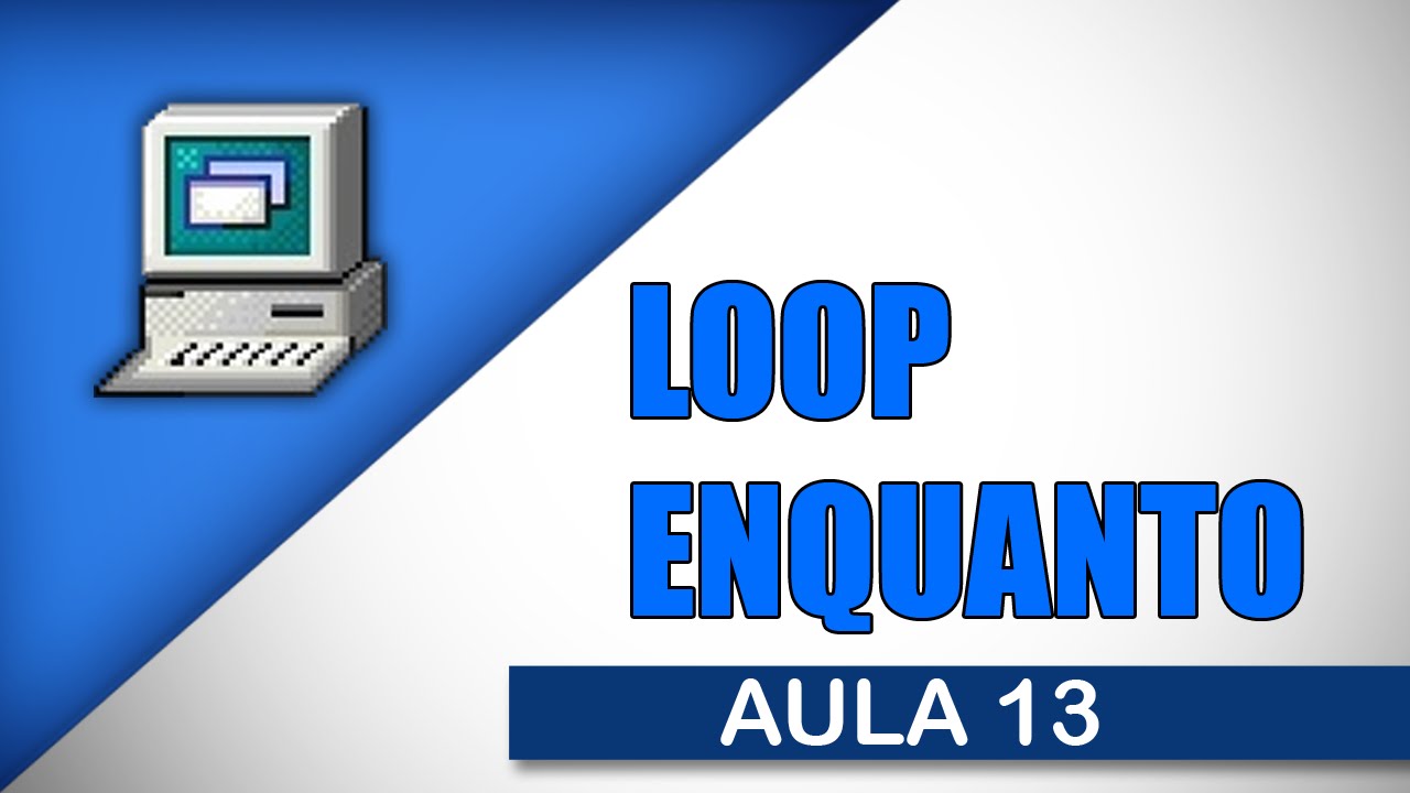 Visualg Aula 13 - LOOP ENQUANTO
