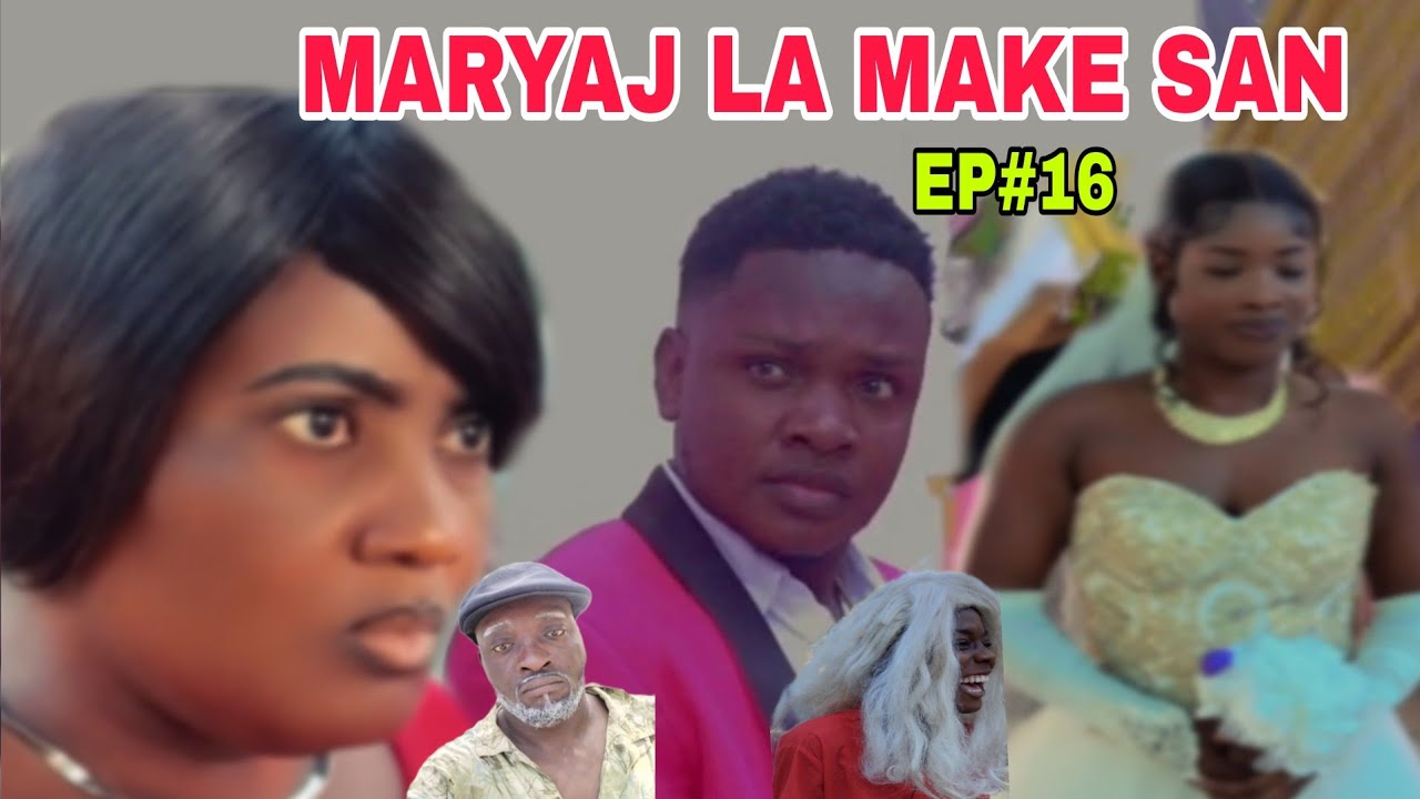 MARYAJ  LA MAKE SAN  EPIZOD 16 NOU TAP TAN LI EBYEN VIN GADE KOMAN SIKREN KASPIYE MARYAJ  plzi tuonj