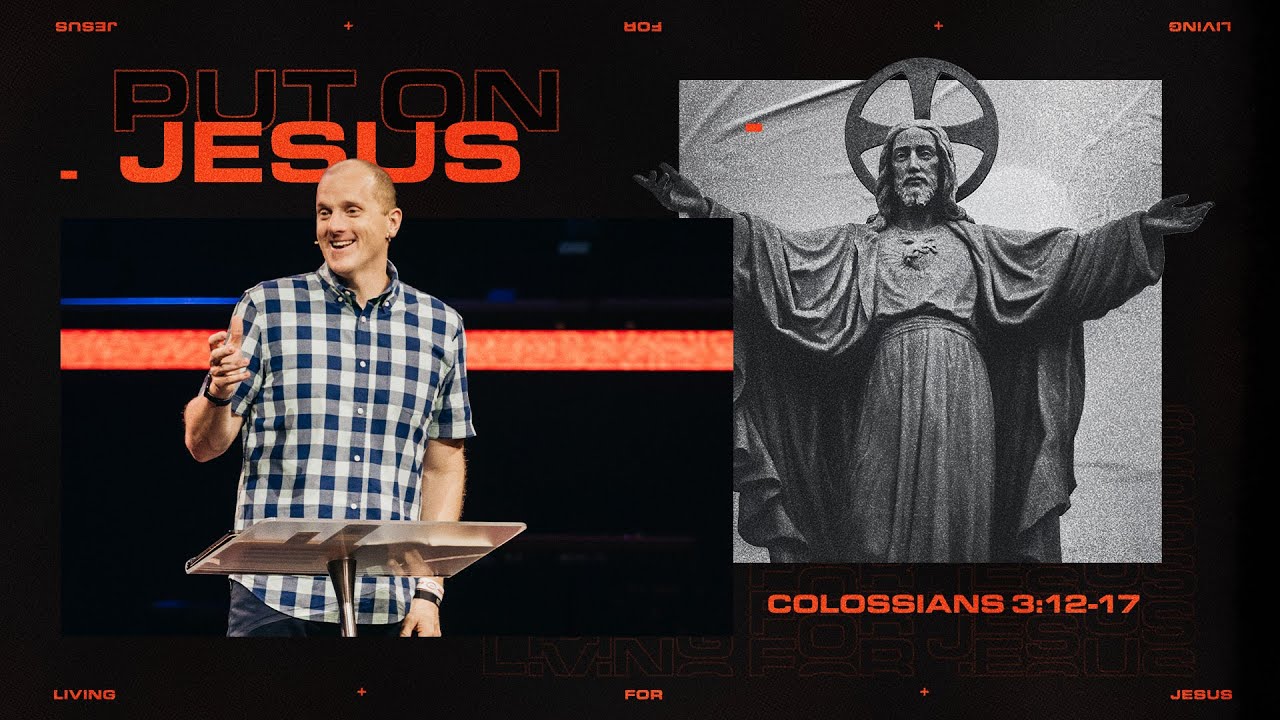 Only Jesus - Put on Jesus || Colossians 3:12-17 || Pastor Alan || March 10, 2024