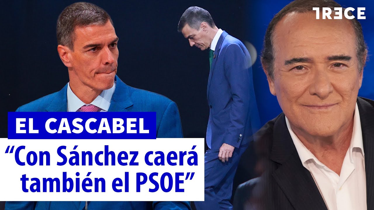“Pedro Sánchez no se va a ir, va a caer”, el demoledor análisis de Jesús Cuadrado | El Cascabel