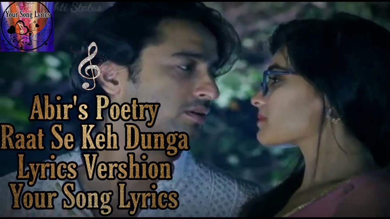 Abir's Poetry||Raat Se Keh Dunga||Lyrics Vershion||Yeh Rishtey Hain Pyaar Ke||Your songs lyrics