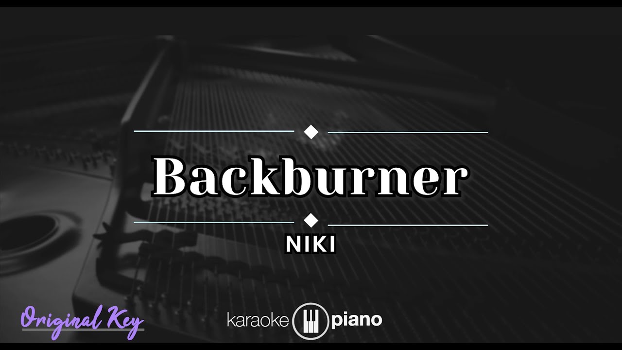 Backburner - NIKI (KARAOKE PIANO - ORIGINAL KEY)