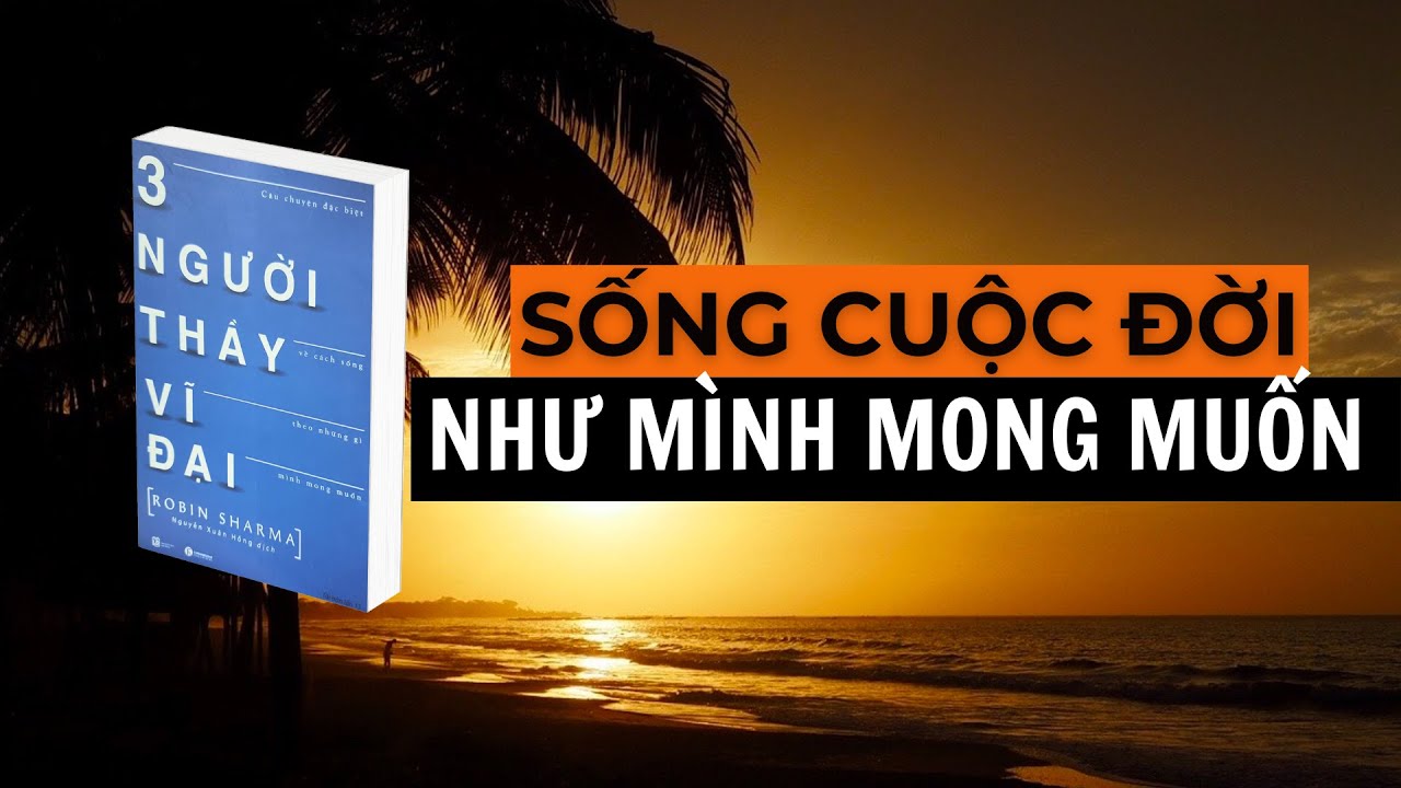 Sống cuộc đời như mình mong muốn | Sách 3 người Thầy vĩ đại Robin Sharma