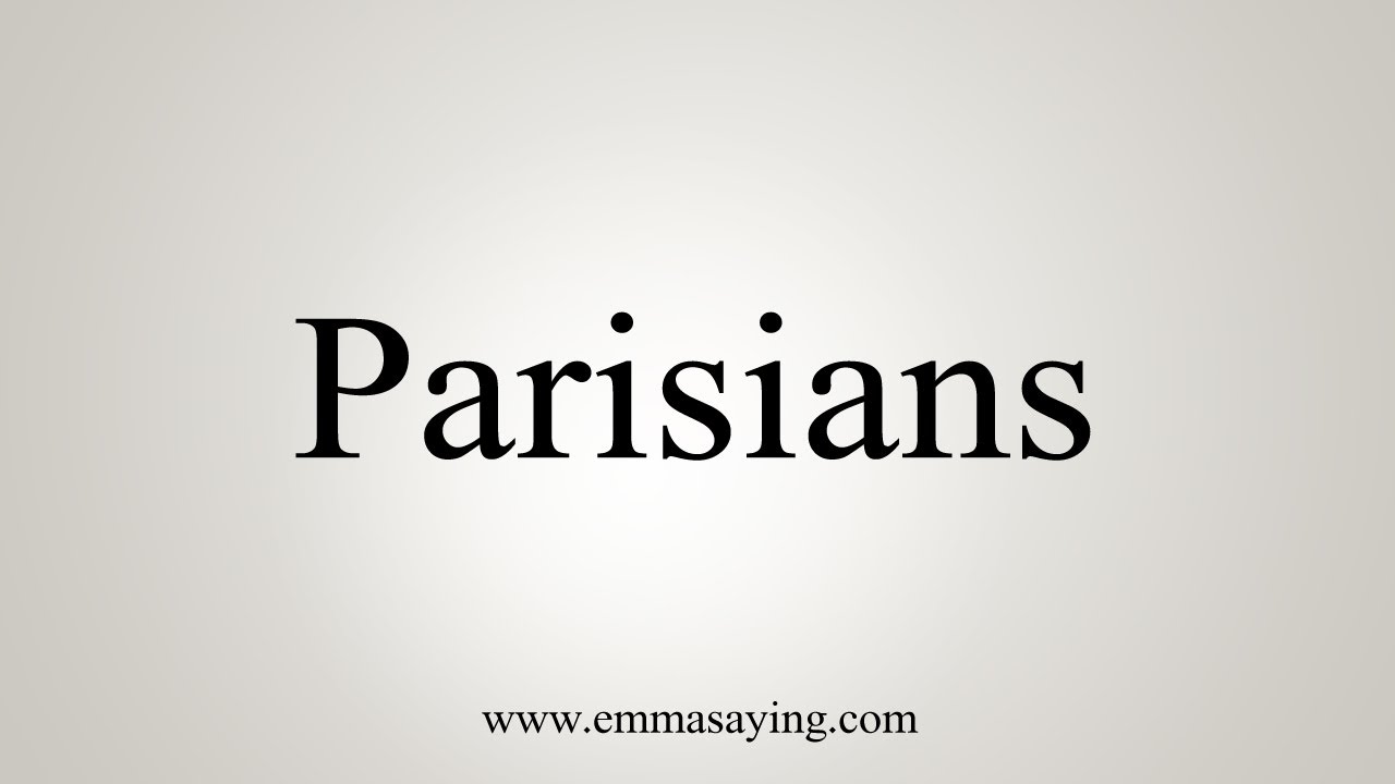 How To Say Parisians