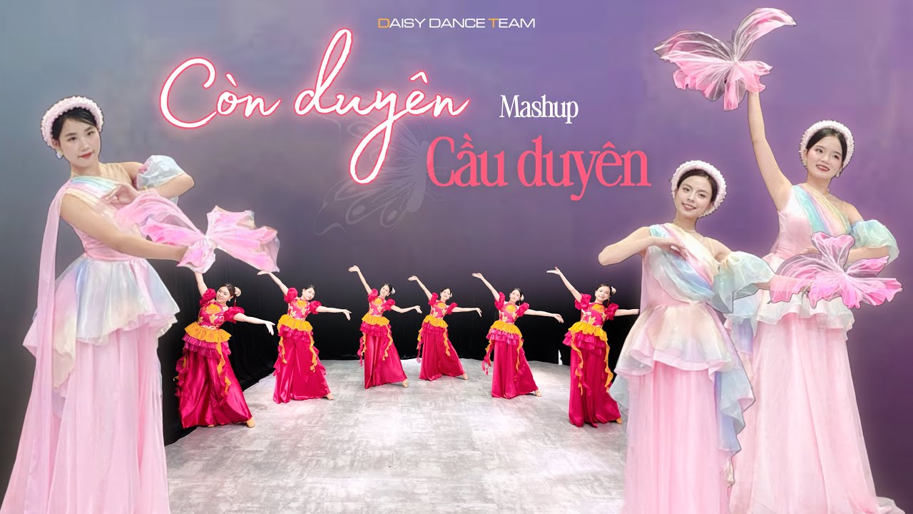 DAISY DANCE TEAM | Múa Mashup CÒN DUYÊN - CẦU DUYÊN