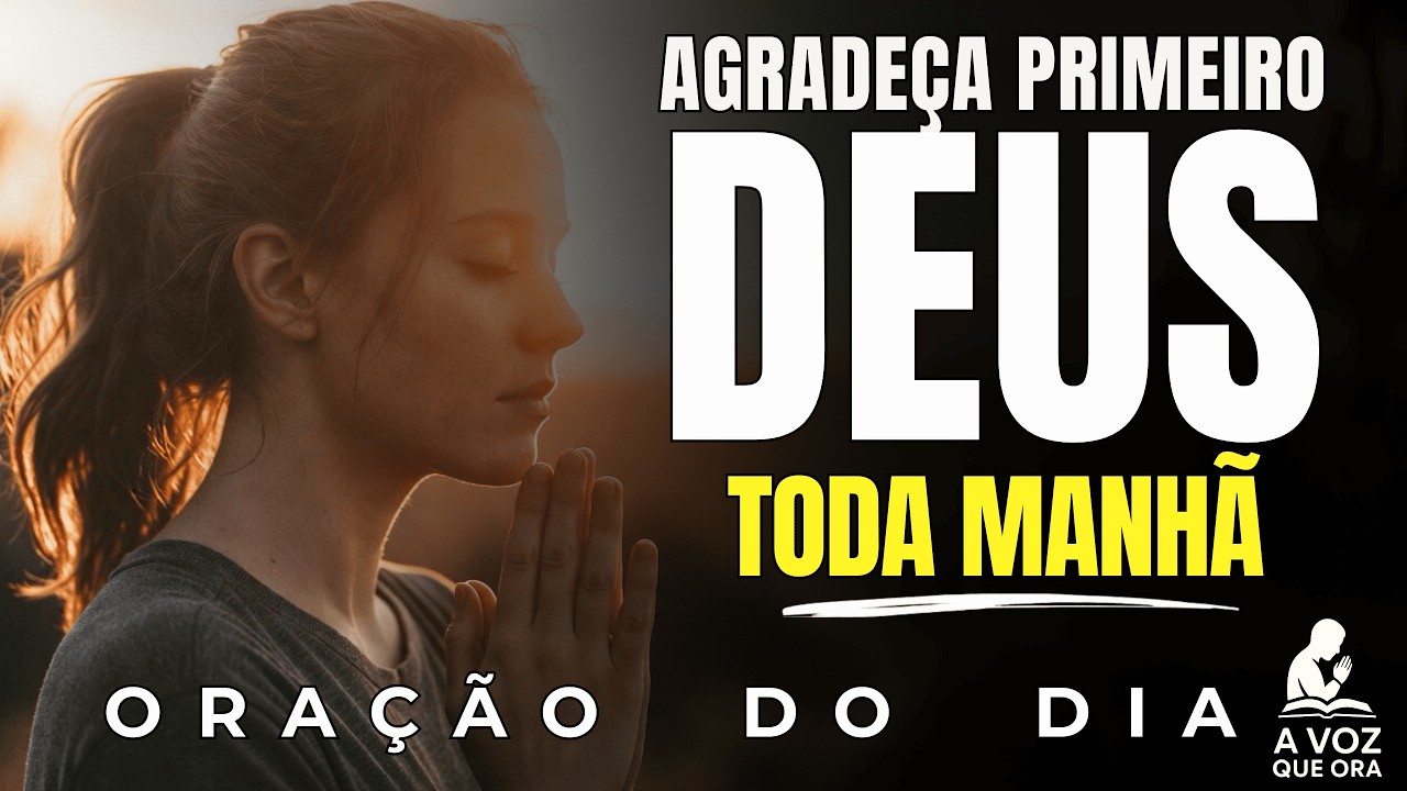 Comece o Dia Agradecendo a Deus Com Todo o Seu Coração | Oração da Manhã