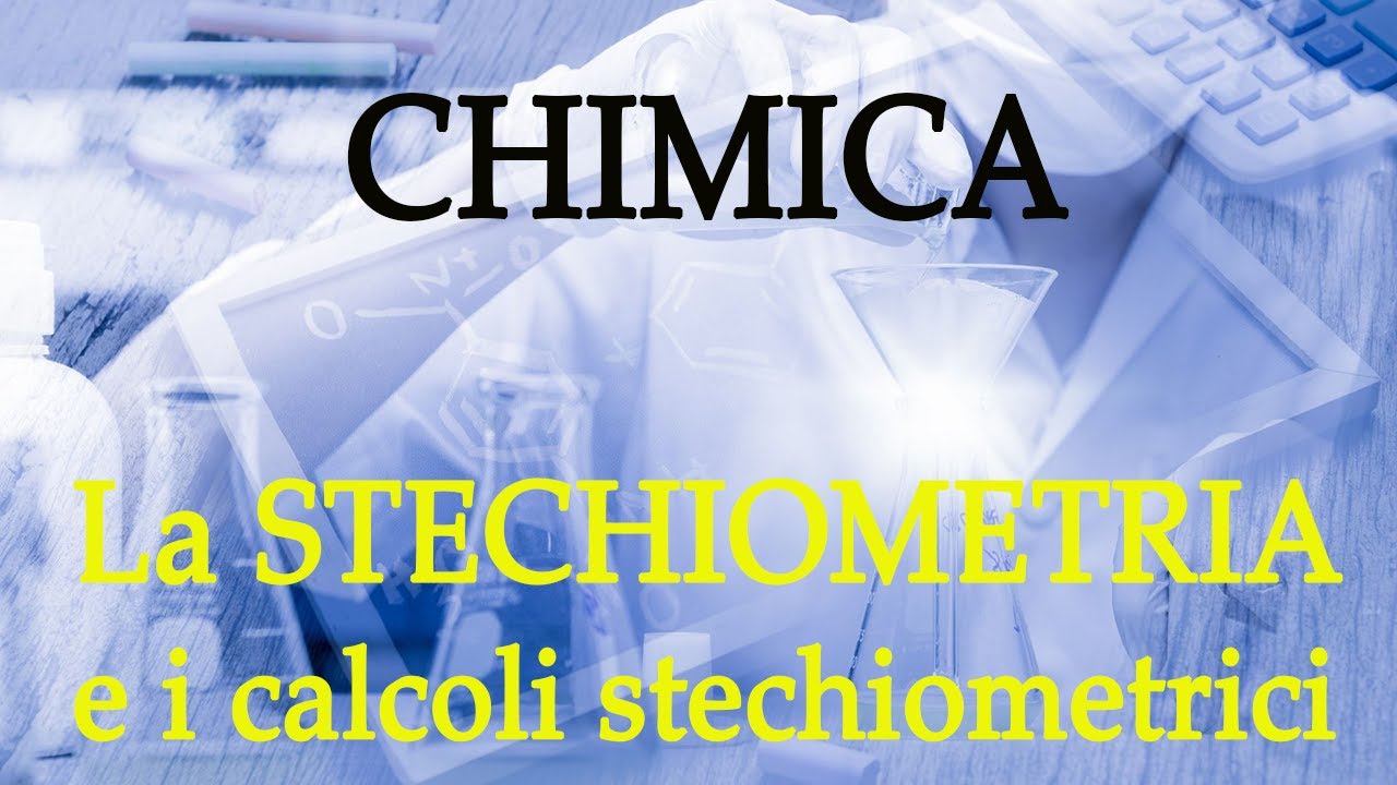 Chimica: la Stechiometria e i calcoli stechiometrici - Stechiometria p.1